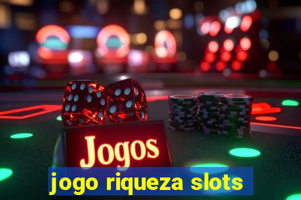 jogo riqueza slots